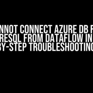 Cannot Connect Azure DB for PostgreSQL from Dataflow in ADF: A Step-by-Step Troubleshooting Guide