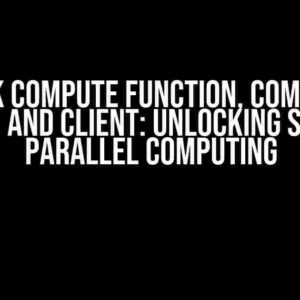 Dask Compute Function, Compute Method, and Client: Unlocking Scalable Parallel Computing