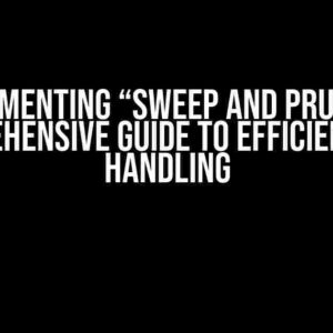 Implementing “Sweep and Prune”: A Comprehensive Guide to Efficient Data Handling