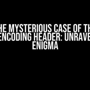 The Mysterious Case of the Accept-Encoding Header: Unraveling the Enigma