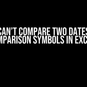 Why I Can’t Compare Two Dates Using Comparison Symbols in Excel?